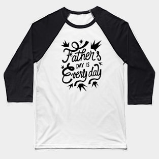 Fathers Day Every Day, Design For Daddy Daughter Baseball T-Shirt